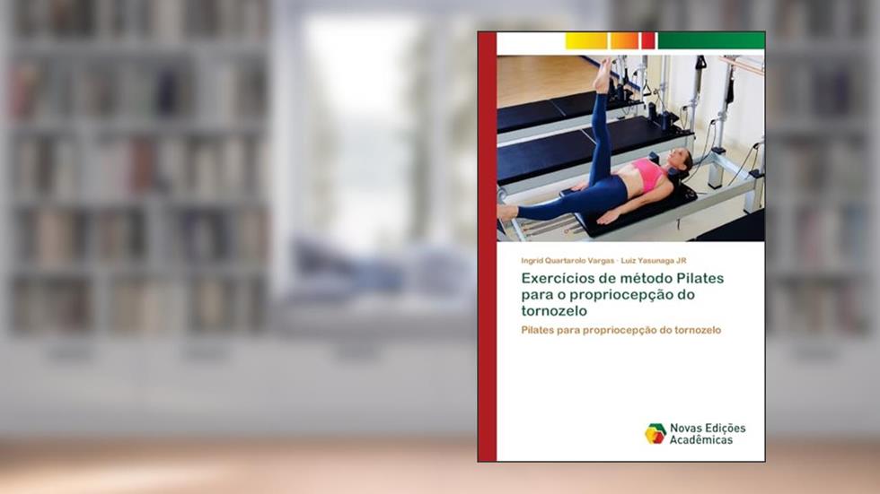 Exercícios de método Pilates para o propriocepção do tornozelo: Pilates para propriocepção do tornozelo, do autor Ingrid Quartarolo Vargas; Luiz Yasunaga JR