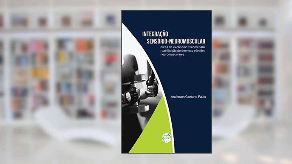 Integração sensório-neuromuscular: dicas de exercícios físicos para reabilitação de doenças e lesões neuromusculares, do autor Anderson Caetano Paulo