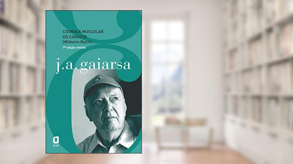 Couraça muscular do caráter (Wilhelm Reich), do autor J. A. Gaiarsa