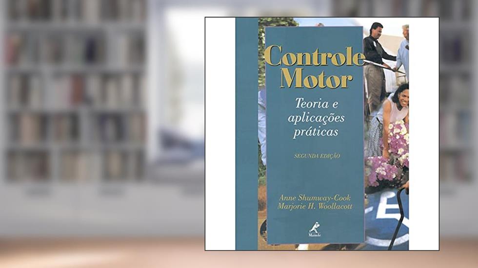 Controle motor: Teoria E Aplicações Práticas, do autor Marjorie H. Woollacott; Anne Shumway-Cook