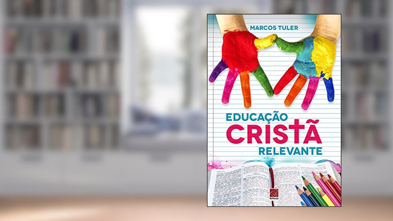 Educação Cristã Relevante, do autor Marcos Tuler