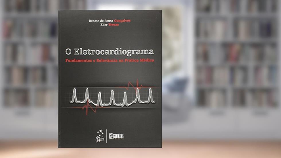 O Eletrocardiograma - Fundamentos e Relevância na Prática Médica, do autor Renato de Souza Goncalves; Eder Trezza