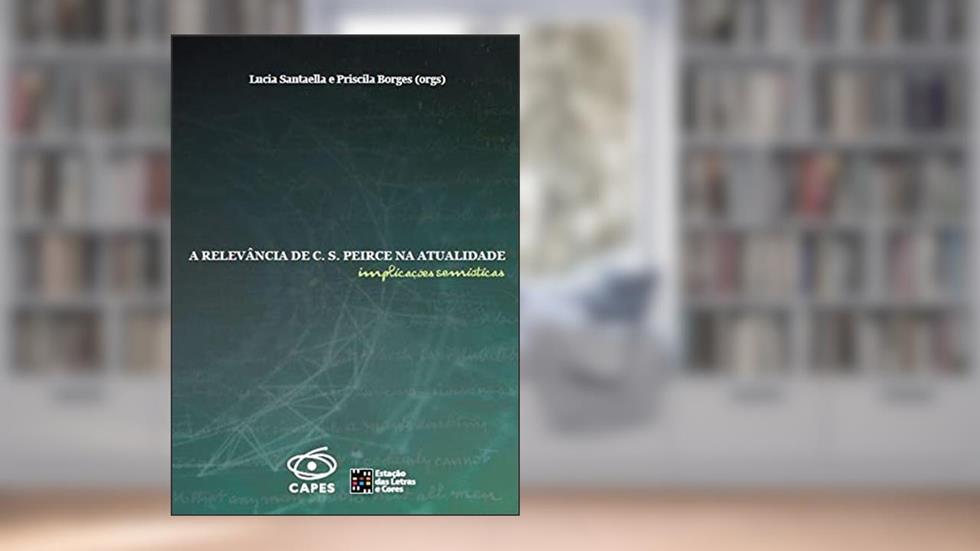 A Relevância de C. S. Peirce na Atualidade, do autor Priscila Borges
