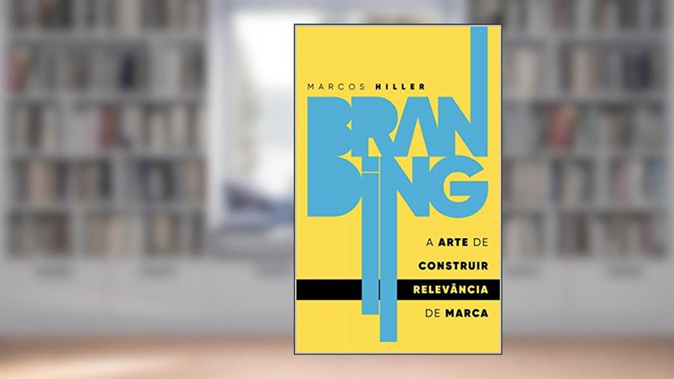 Branding: a arte de construir RELEVÂNCIA de marca, do autor Marcos Hiller
