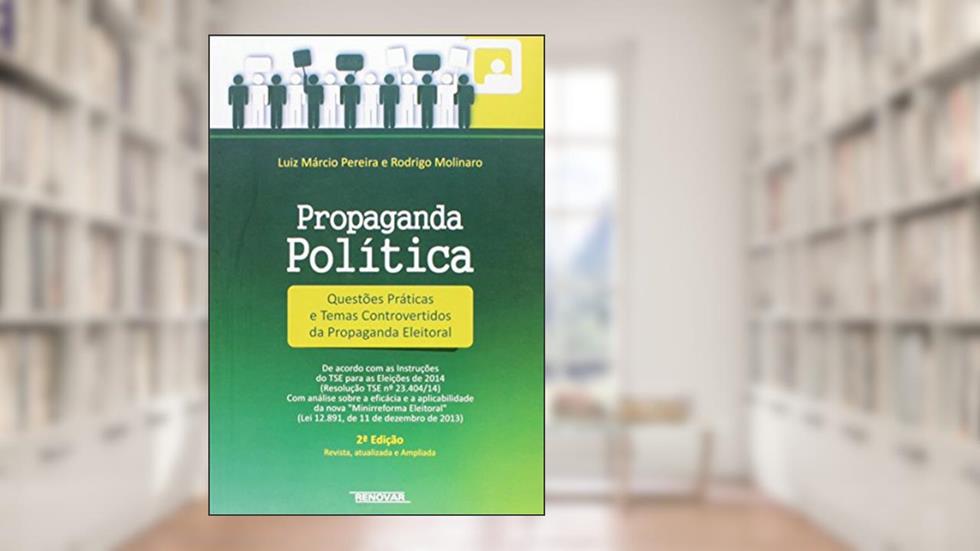 Propaganda Política. Questões Práticas Relevantes e Temas Controvertidos da Propaganda Eleitoral, do autor Rodrigo Molinaro; Luiz Márcio Pereira
