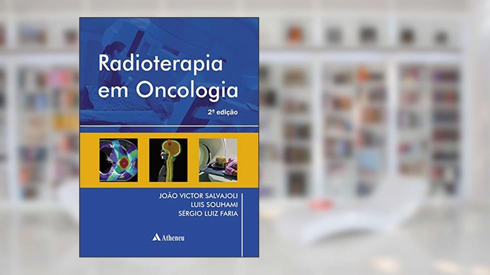 Radioterapia em Oncologia, do autor João Victor Salvajoli; Luís Souhami; Sérgio Luiz Faria