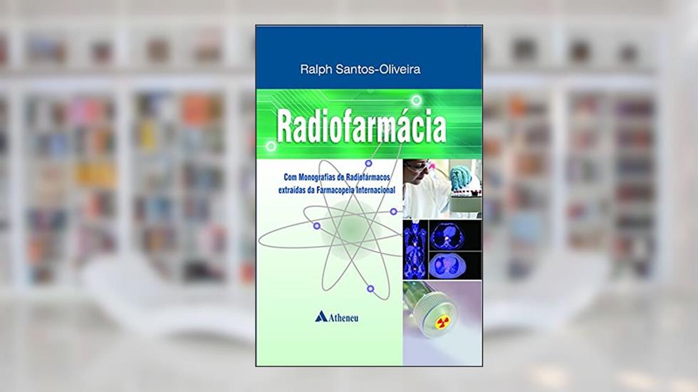 Radiofarmácia: com Monografias de Radiofármacos Extraídas da Farmacopeia Internacional, do autor Ralph Santos-Oliveira