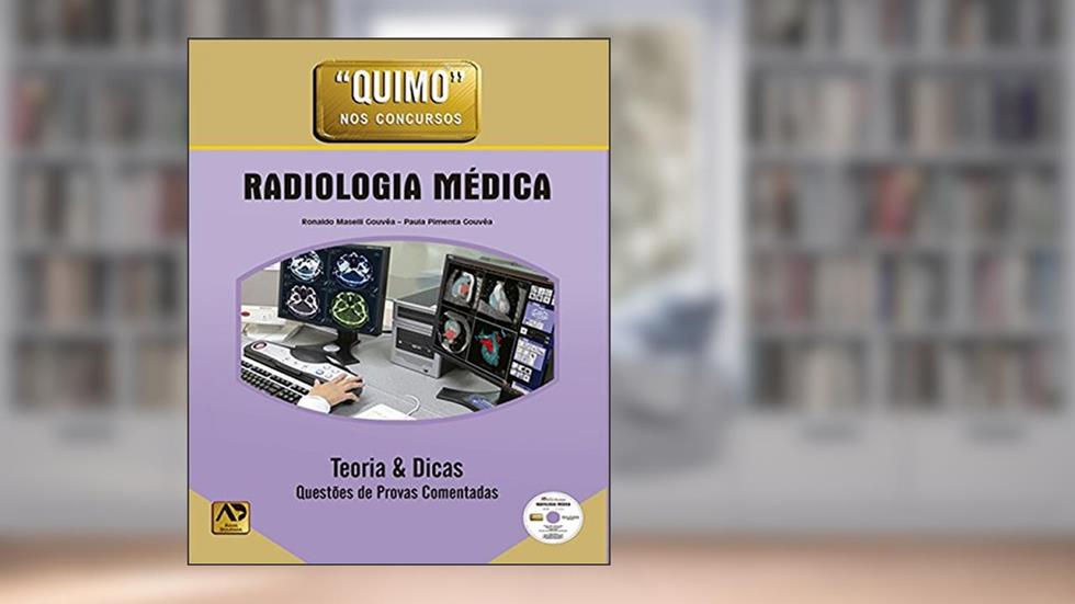 Radiologia Médica: Teoria e Dicas: Questões de Provas Comentadas, do autor Ronaldo Maselli Gouvêa; Paula Pimenta Gouvêa