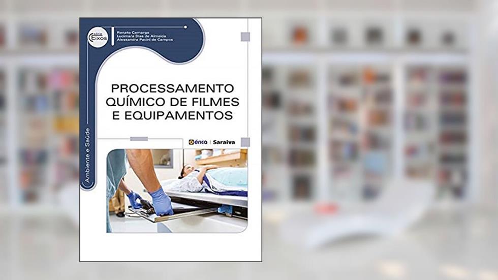 Processamento químico de filmes e equipamentos, do autor Lucimara Dias de Almeida e Alessandra Pacini de Campos Renato Camargo