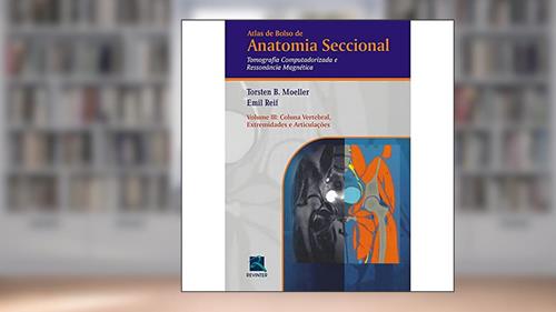 Capa de Atlas de Bolso de Anatomia Seccional - Tomografia Computadorizada e Ressonância Magnética - Volume III: Coluna Vertebral, Extremidades e Articulações: Volume 3, do autor Torsten B. Moeller