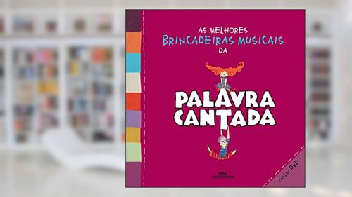Capa de As melhores brincadeiras musicais da palavra cantada, do autor Paulo Tatit; Sandra Peres