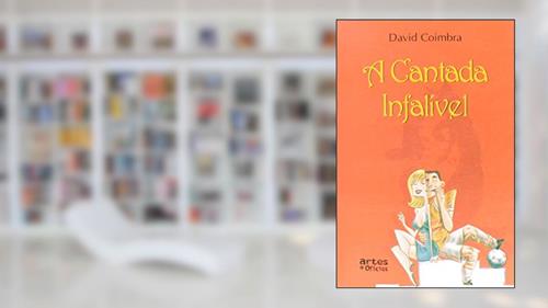 Capa de A Cantada Infalível, do autor David Coimbra