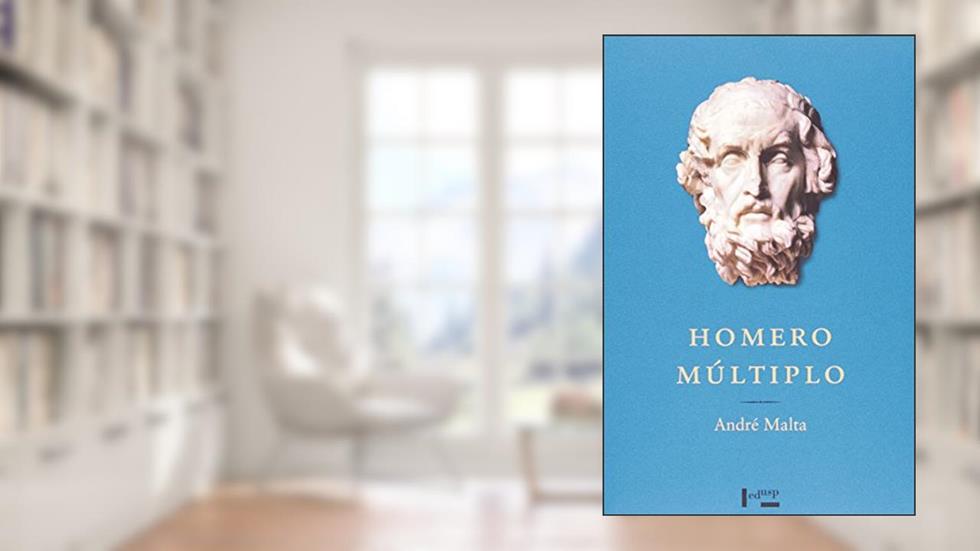 Homero Múltiplo. Ensaios Sobre a Épica Grega, do autor André Malta