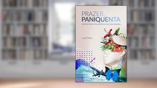 Prazer, Paniquenta: Desventuras Tragicômicas de Uma Ansiosa, do autor Lella Malta