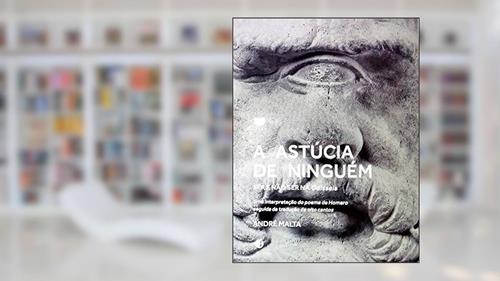 Capa de A Astúcia de Ninguém: Ser e Não Ser na Odisseia, do autor ANDRÉ MALTA