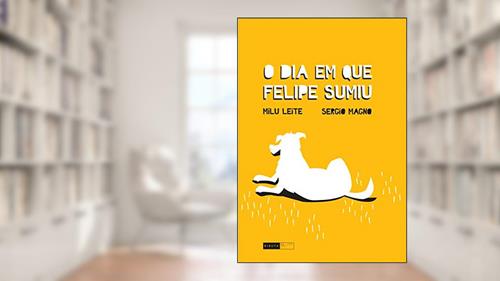 Capa de O dia em que Felipe sumiu, do autor Milu Leite