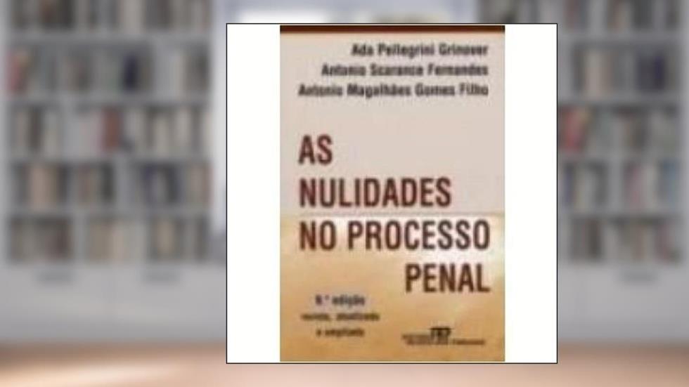 As Nulidades No Processo Penal, do autor Ada Pellegrini Grinover