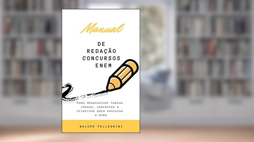 Manual de redação para Concursos e Enem: como criar redações argumentativas?, do autor Waldyr Pellegrini