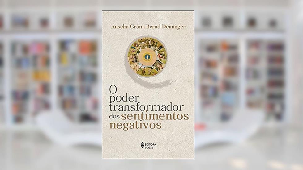 O poder transformador dos sentimentos negativos, do autor Anselm Grün; Bernd Deininger