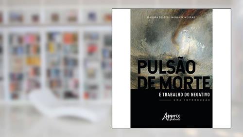 Capa de Pulsão de morte e trabalho do negativo: uma introdução, do autor Isadora Tostes; Monah Winograd