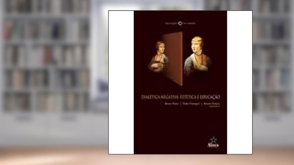 Dialética Negativa, Estética e Educação, do autor Bruno Pucci; Pedro Goergen; Renato Franco
