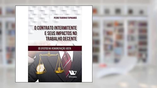 Capa de O Contrato Intermitente E Seus Impactos No Trabalho Decente, do autor Pedro Tourinho Tupinambá