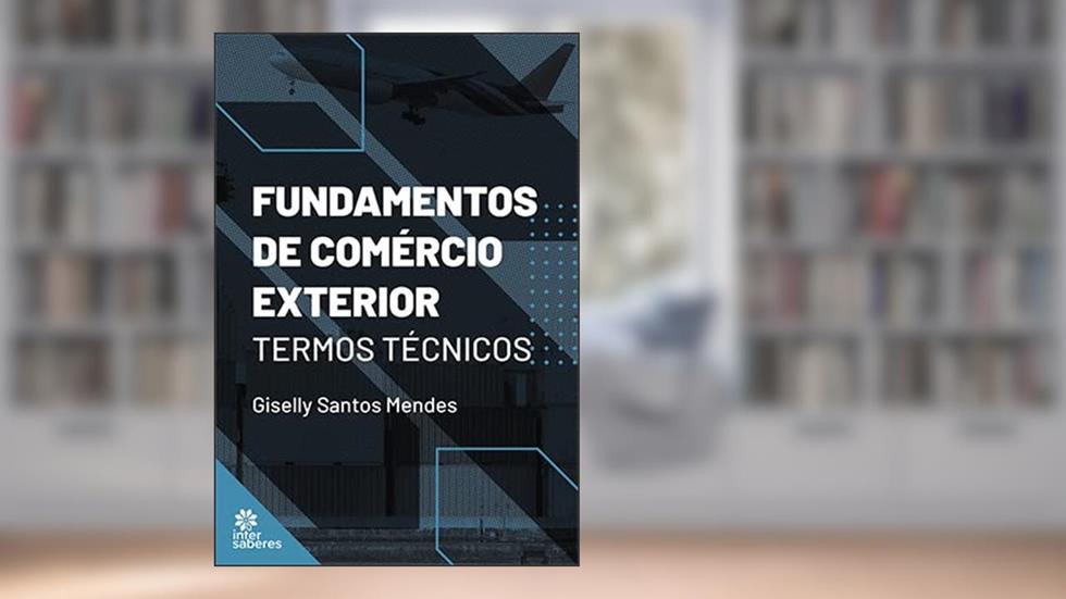 Fundamentos de comércio exterior:: termos técnicos, do autor Giselly Santos Mendes