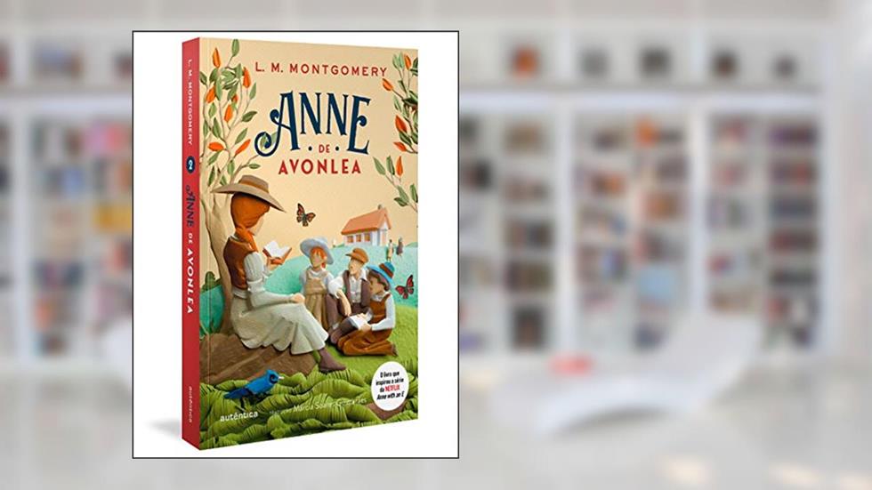 Anne de Avonlea - (Texto integral - Clássicos Autêntica), do autor Lucy Maud Montgomery; Márcia Soares Guimarães