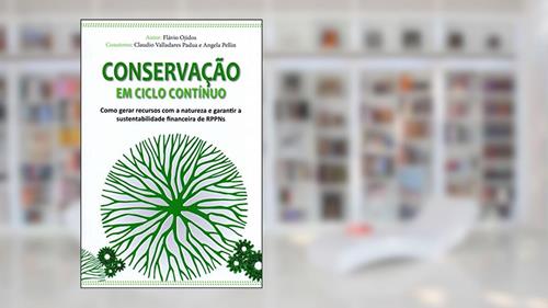 Capa de Conservac¸A~O em Ciclo Contínuo - Como Gerar Recursos com a Natureza e Garantir a Sustentabilidade Financeira de Rppns, do autor Fla´vio Ojidos