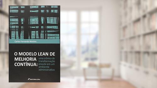 Capa de O modelo lean de melhoria contínua: uma crônica de transformação enxuta em um ambiente administrativo, do autor Carlos Fernando Martins