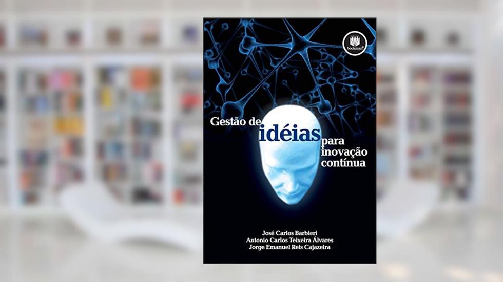 Gestão de Ideias para Inovação Contínua, do autor José Carlos Barbieri; Antonio Carlos Teixeira Álvares; Jorge Emanuel Reis Cajazeira