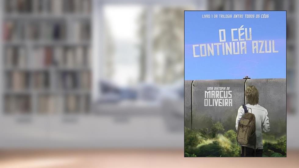 O Céu Continua Azul (Entre Todos os Céus Livro 1), do autor Marcus Oliveira