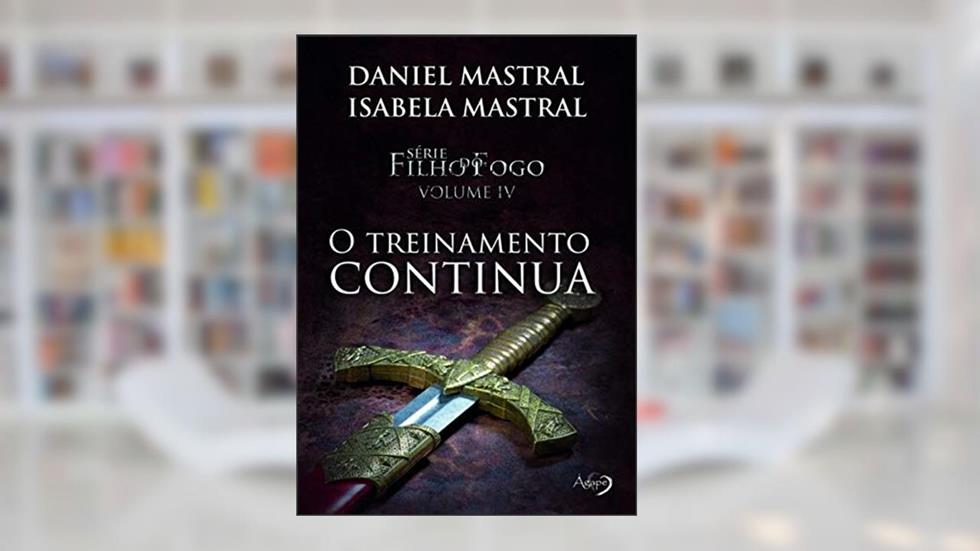Filho do fogo - O treinamento continua: 4, do autor Daniel Mastral; Isabela Mastral