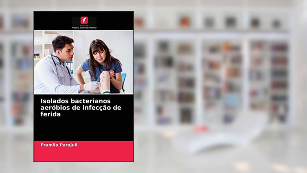 Isolados bacterianos aeróbios de infecção de ferida, do autor Pramila Parajuli