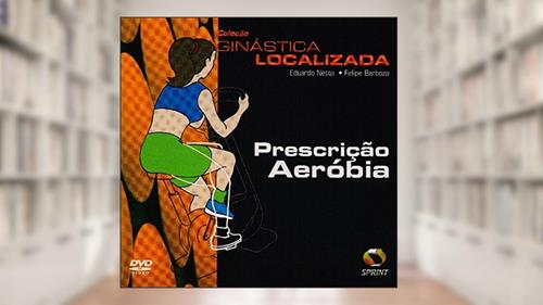 Capa de Ginástica Localizada. Prescrição Aeróbia- Livro Virtual, do autor Eduardo Netto; Felipe Barboza