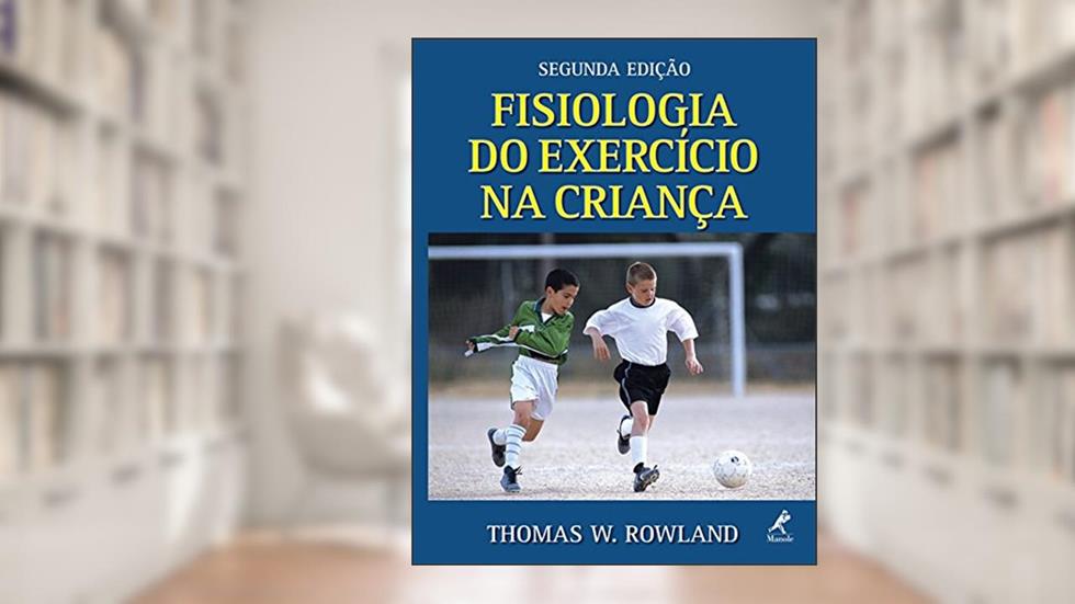 Fisiologia do exercício na criança, do autor Thomas W. Rowland