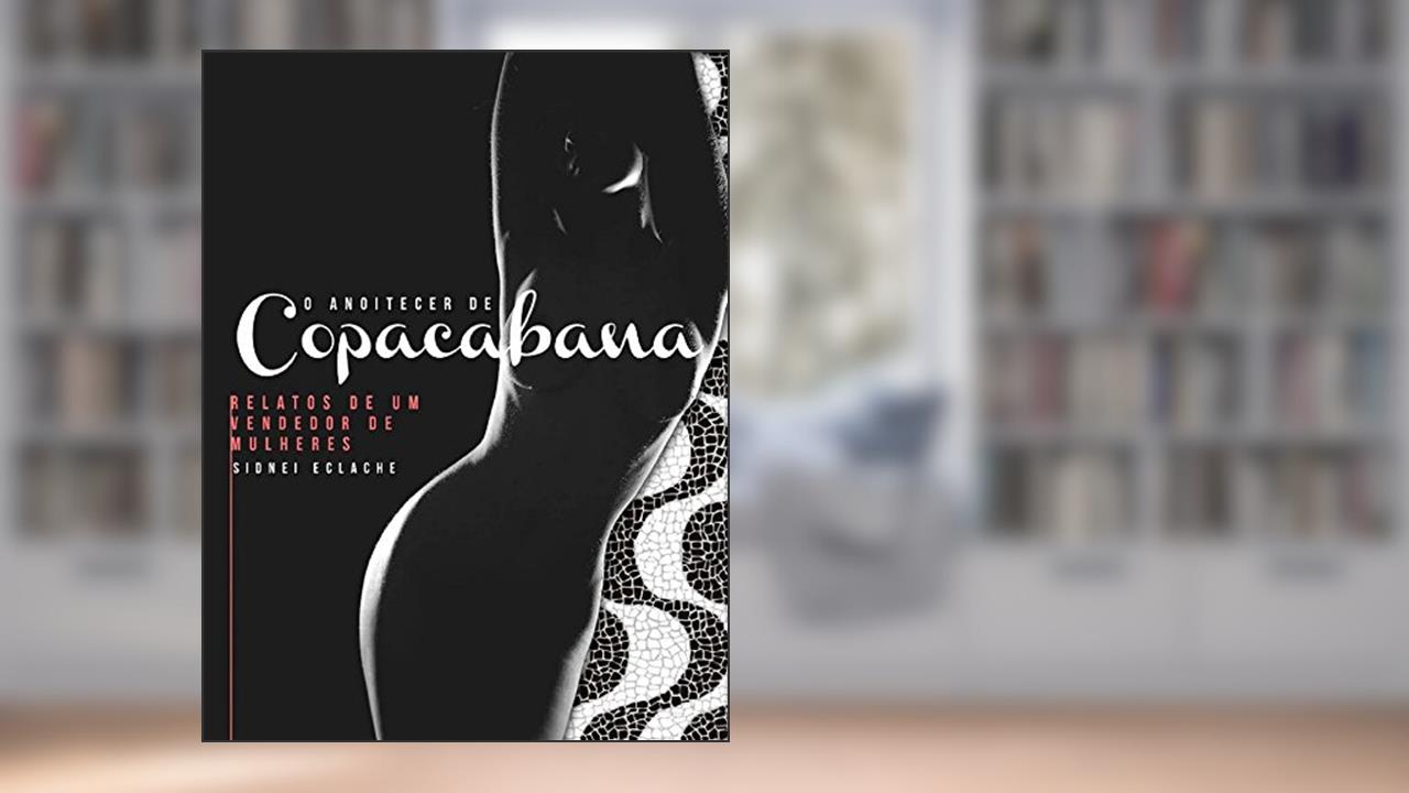 O anoitecer de Copacabana: relatos de um vendedor de mulheres, do autor Sidnei Eclache