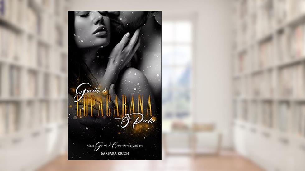 Garota de Copacabana: O Perdão (Trilogia Garota de Copacabana Livro 3), do autor Barbara Ricch