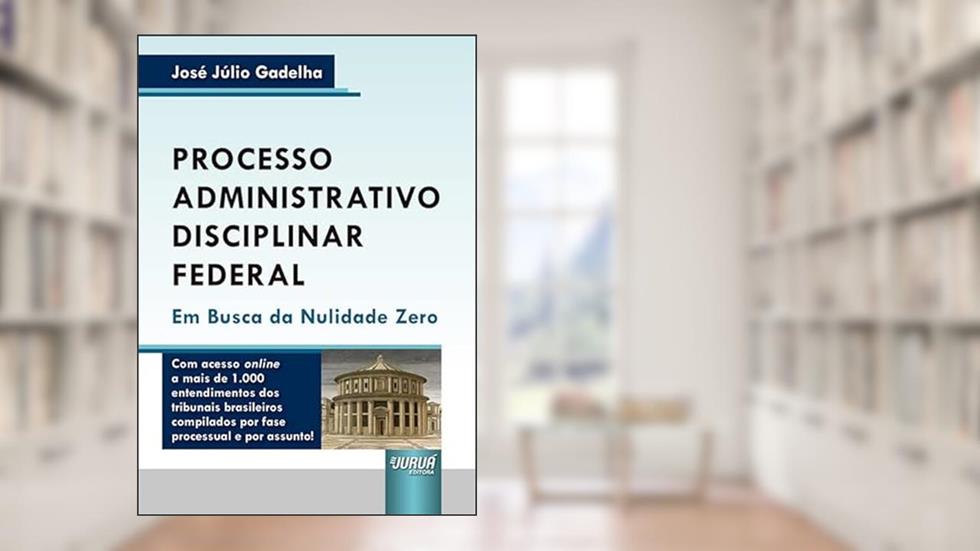 Processo Administrativo Disciplinar Federal, do autor José Júlio Gadelha