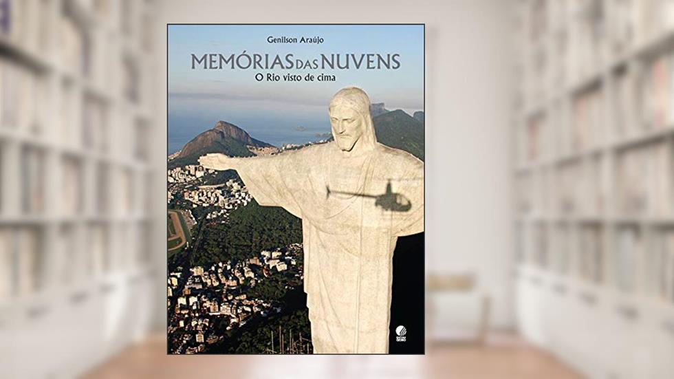 Memórias das nuvens: O Rio visto de cima, do autor Genilson Araújo