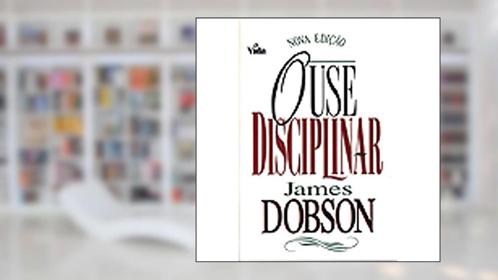 Ouse Disciplinar, do autor James C. Dobson