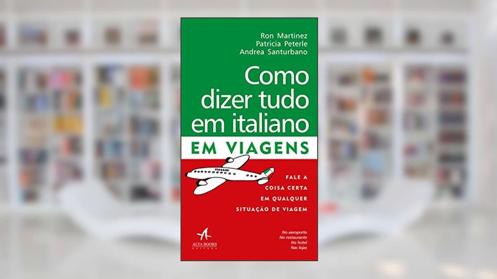 Como Dizer Tudo em Italiano em Viagens, do autor Andrea Santurbano; Patricia Peterle; Ron Martinez