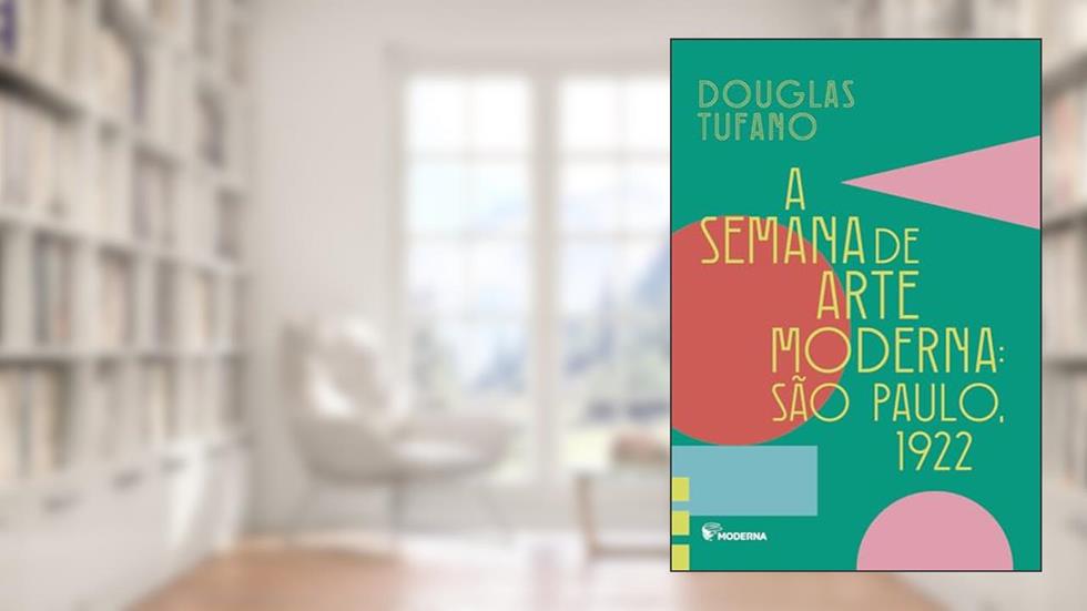 A semana de arte moderna SP 1922, do autor Douglas Tufano