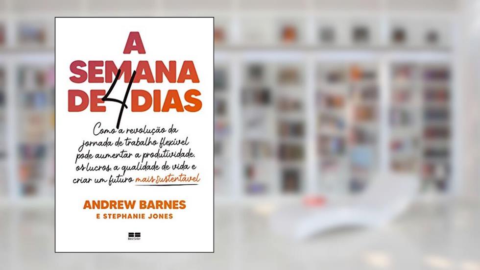 A semana de quatro dias, do autor Andrew Barnes; Stephanie Jones