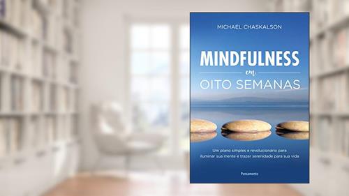 Capa de Mindfulness em Oito Semanas, do autor Michael Chaskalson