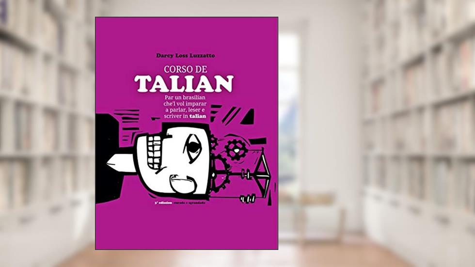 Curso de Talian para Brasileiros: para um brasileiro que quer aprender a falar, ler e escrever em talian, do autor Darcy Luzzatto