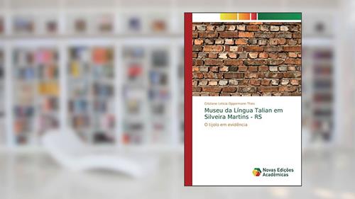 Capa de Museu da Língua Talian em Silveira Martins - RS: O tijolo em evidência, do autor Cristiane Leticia Oppermann Thies