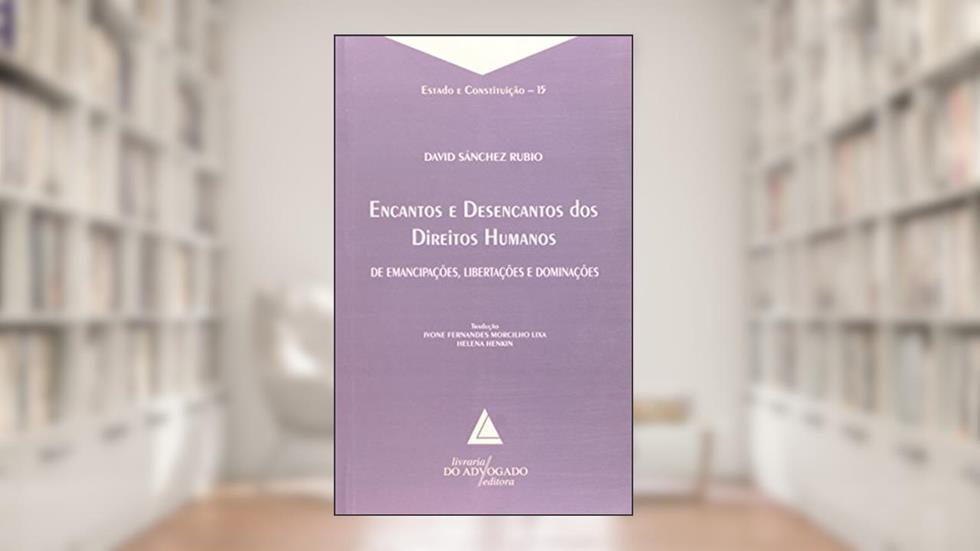 Encantos e Desencantos dos Direitos Humanos - Volume 15. Coleção Estado e Constituição, do autor David Sánchez Rubio