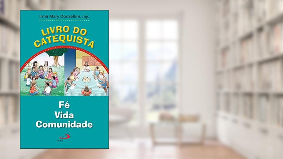 Livro do Catequista: Fé, Vida, Comunidade, do autor Irmã Mary Donzellini