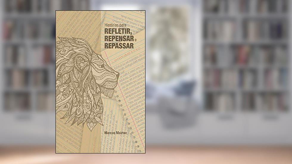 Histórias para refletir, repensar e repassar, do autor Marcos Mairton